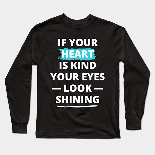 IF Your Heart Is Kind Your Eyes Look Shining Long Sleeve T-Shirt by Hussar